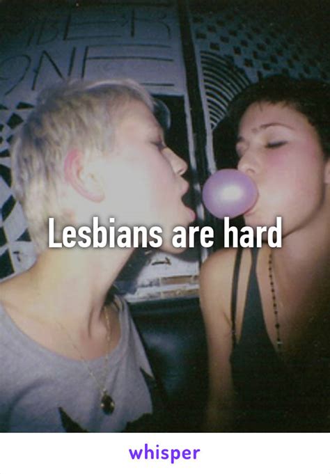 Lesbians Are Hard