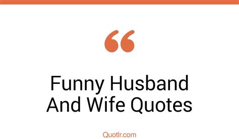 25 Unconventional Funny Husband And Wife Quotes That Will Unlock Your