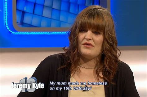 Jeremy Kyle Mum Made Me Homeless At 16 Daily Star