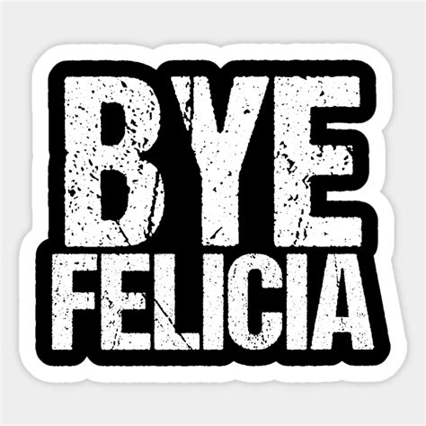 bye felicia funny meme bye felicia meme sticker teepublic