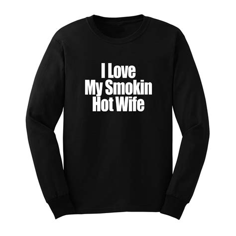 Loo Show Mens I Love My Smoking Hot Wife Long Sleeve Adult T Shirts