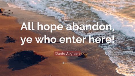 Dante Alighieri Quote “all Hope Abandon Ye Who Enter Here ” 12