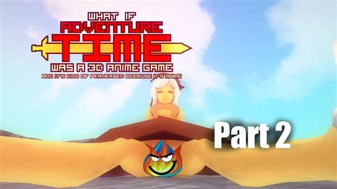 Naughty Secrets What If Adventure Time Was A 3d Anime Game Part 2