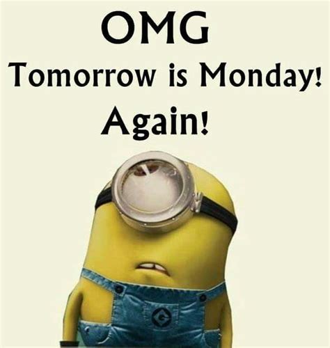 Omg Tomorrow Is Monday Again Minions Quotes Funny