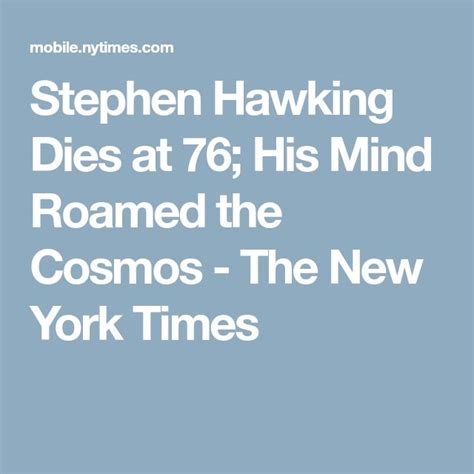stephen hawking dies at 76 his mind roamed the cosmos
