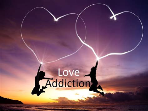 top ten signs  love addiction everyday life