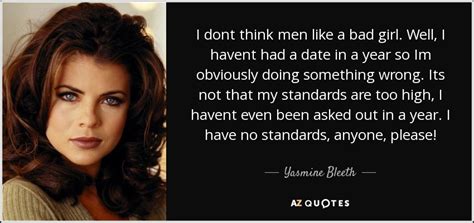 Yasmine Bleeth Quote I Dont Think Men Like A Bad Girl