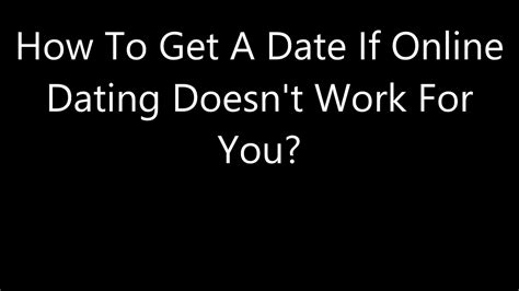 How To Get A Date If Online Dating Doesn T Work For You Youtube
