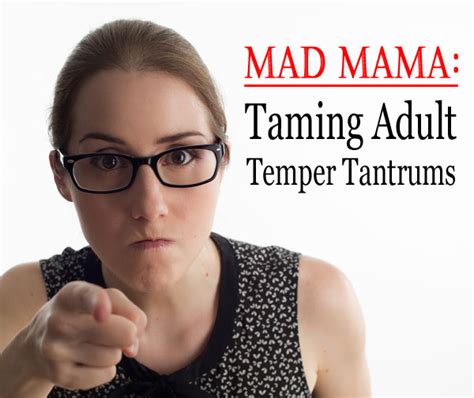 Mad Mama Taming Adult Temper Tantrums