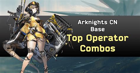 Arknights Cn Riic Base Top Operator Combinations Arknights Wiki