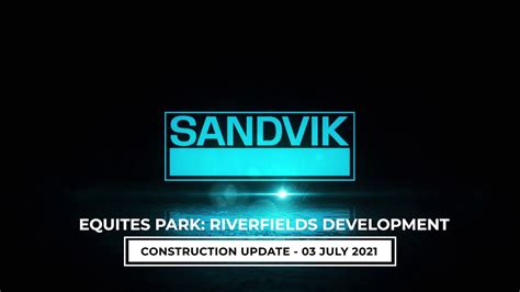 equites park riverfields sandvik development construction update  july  youtube