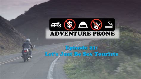 adventure prone ep 21 let s just be sex tourists youtube