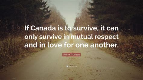 pierre trudeau quote “if canada is to survive it can