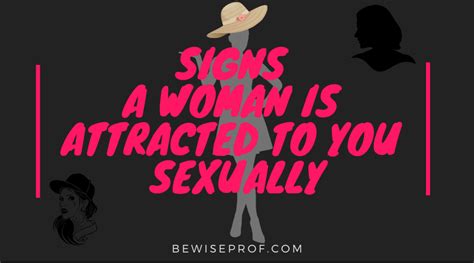 signs a woman is attracted to you sexually be wise professor