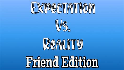 Expectations Vs Reality Friend Edition Youtube