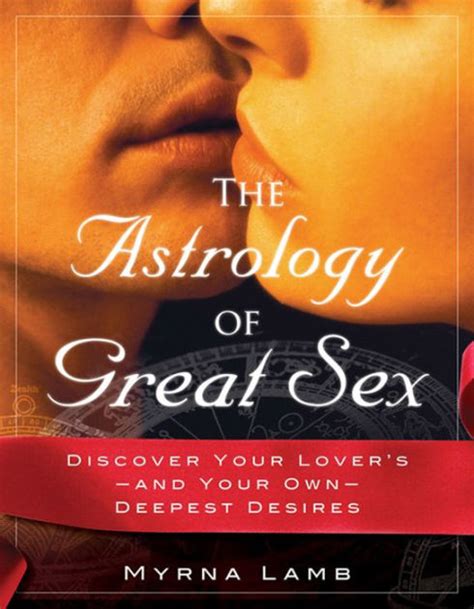 The Astrology Of Great Sex Discover Your Lover S And Your Own Deepest