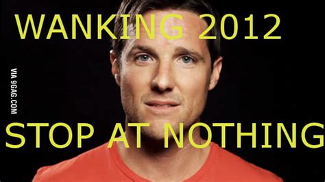 Wanking 2012 Stop At Nothing 9gag