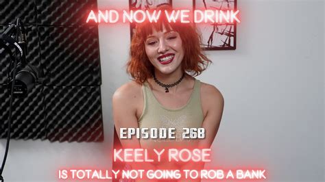 And Now We Drink Episode 268 With Keely Rose Youtube