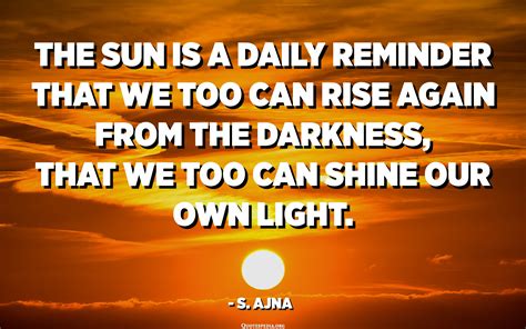sun   daily reminder     rise    darkness     shine