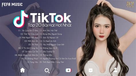 20 Bài Hát Hot Nhất Tiktok Hiện Nay Top Edm Tiktok Hay Nhất 2022