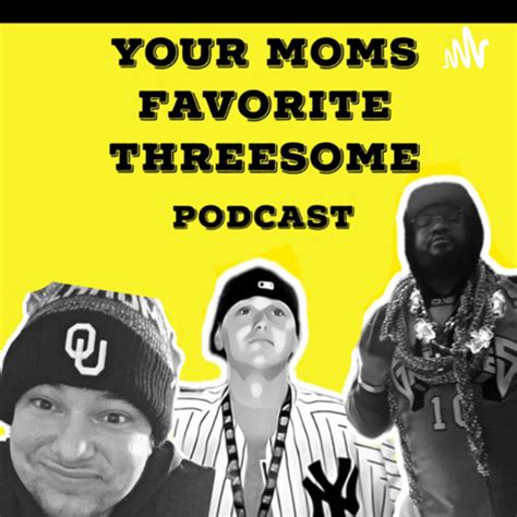 Your Moms Favorite Threesome Podcast On Spotify