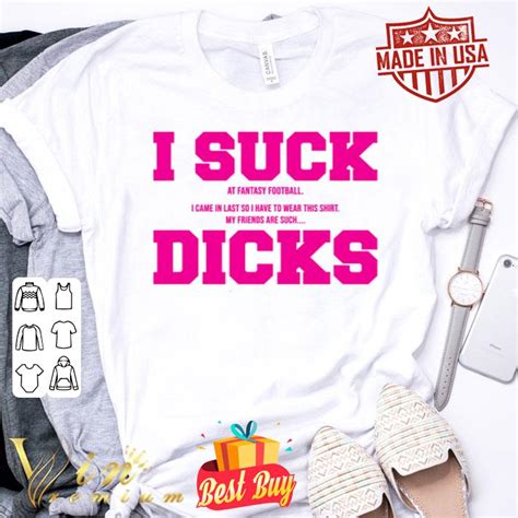 I Suck At Fantasy Football I Came In My Friends Are Such Dicks Shirt