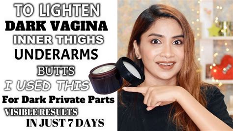 Lighten Your Dark Private Parts Vagina Inner Thighs Butts