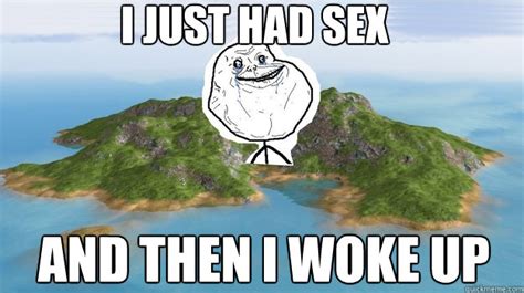 i just had sex and then i woke up lonely island quickmeme