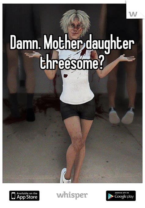 damn mother daughter threesome