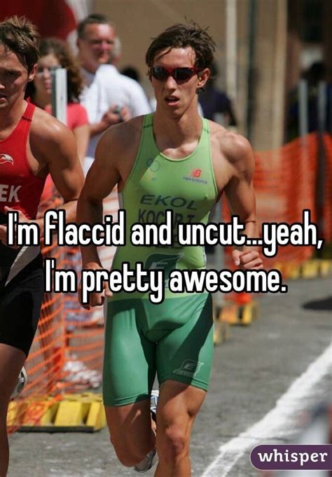 Im Flaccid And Uncut Yeah Im Pretty Awesome