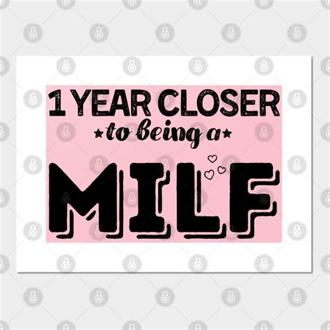 One Year Closer To Being A Milf Birthday T Milf Posters And