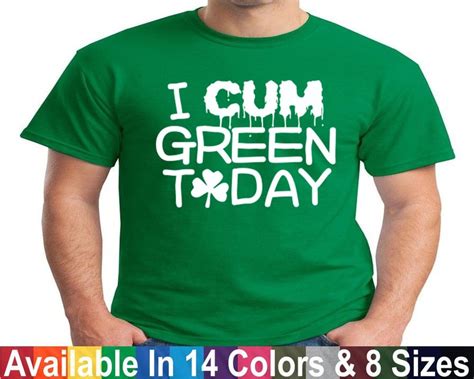 i cum green today funny st patricks day t shirt sex drinking etsy