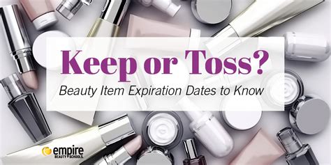 Keep Or Toss Beauty Item Expiration Dates To Know Empire Beauty School