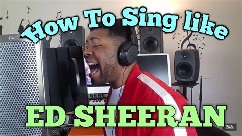 how to sing like ed sheeran vocal lessons youtube