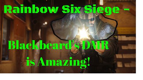 Rainbow Six Siege Blackbeard S Dmr Is Amazing Youtube