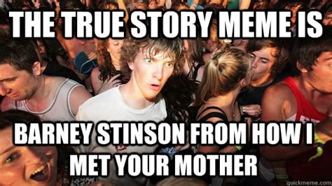 the true story meme is barney stinson from how i met your mother sudden clarity clarence