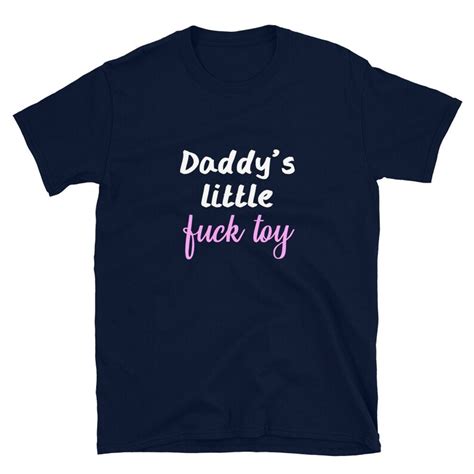 Daddy S Little Fuck Toy Shirt Ddlg Tshirt Daddy Dom Etsy