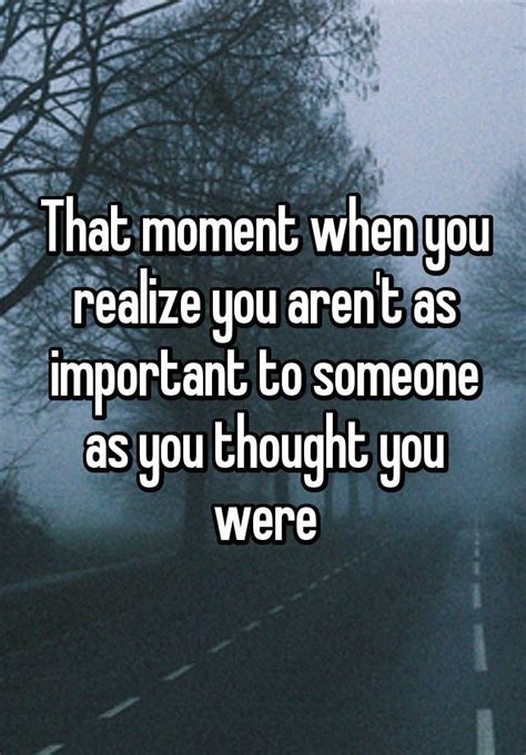 moment   realize  arent  important