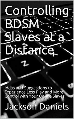 Controlling Bdsm Slaves At A Distance Ideas And Suggestions To
