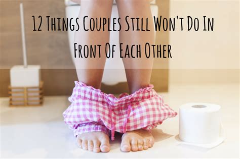 12 Things Couples Still Won T Do In Front Of Each Other Even After