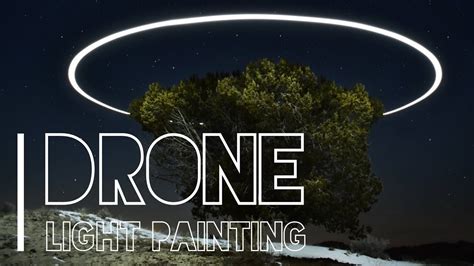 drone photography   paint light   drone youtube