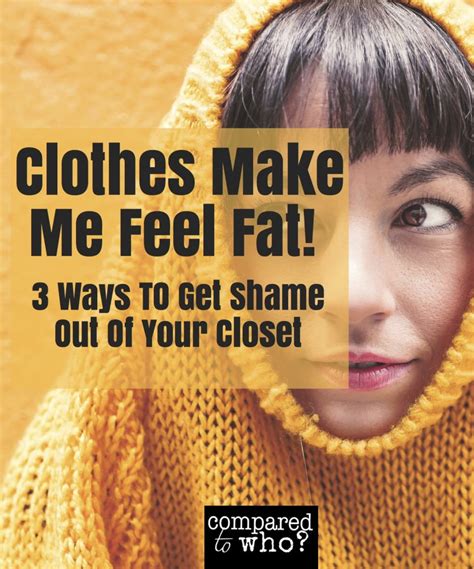 Clothes Make Me Feel Fat 3 Rules To Get Shame Out Of The Closet