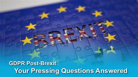 gdpr post brexit  pressing questions answered