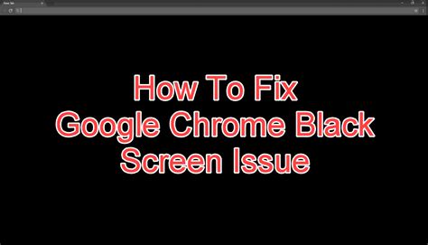 fix google chrome black screen issue troubleshooting