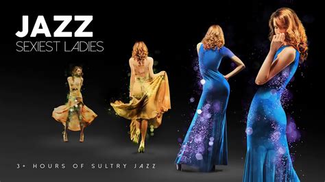 jazz sexiest ladies trilogy lounge music youtube music