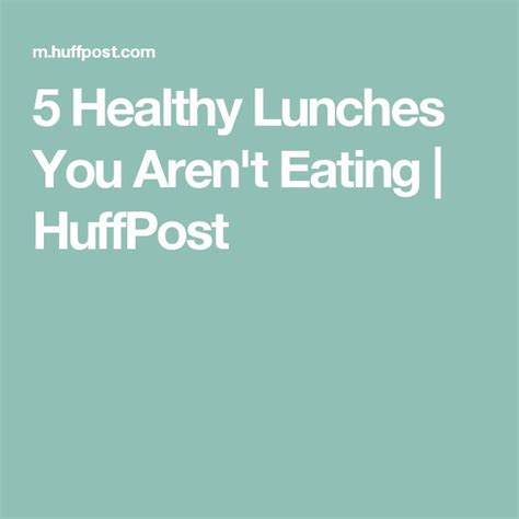 5 Healthy Lunches You Arent Eating Huffpost Healthy Lunch Healthy