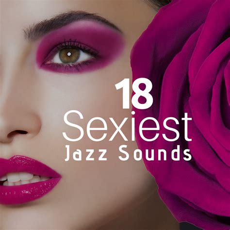 ‎18 sexiest jazz sounds the perfect backdrop to romantic and sensual