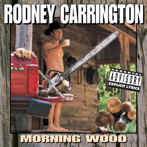 Morning Wood Explicit By Rodney Carrington