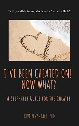 I Ve Been Cheated On Now What A Self Help Guide For The Cheatee By