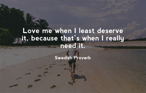 love me when i least deserve it because that s when i